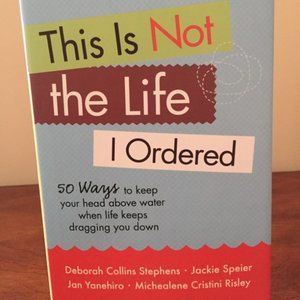 This Is Not The Life I Ordered by Stephens, Speier, Yanehiro & Risley